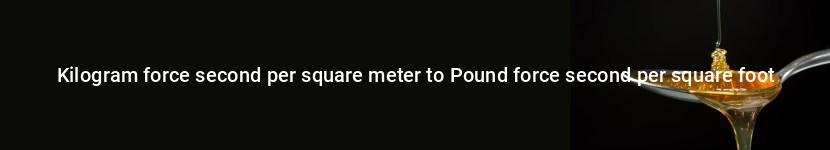 kilogram force second per square meter to pound force second per square foot