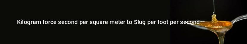 kilogram force second per square meter to slug per foot per second