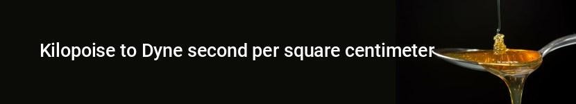 kilopoise to dyne second per square centimeter