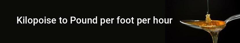 kilopoise to pound per foot per hour