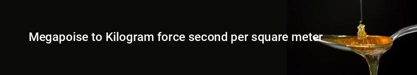 megapoise to kilogram force second per square meter