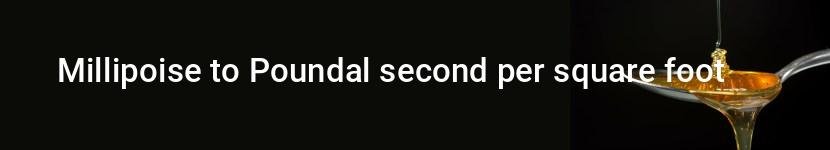 millipoise to poundal second per square foot