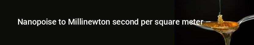 nanopoise to millinewton second per square meter