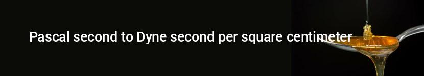 pascal second to dyne second per square centimeter