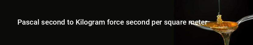 pascal second to kilogram force second per square meter