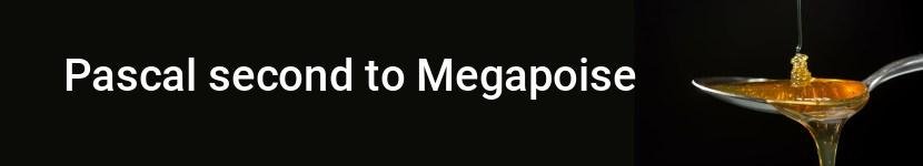 pascal second to megapoise