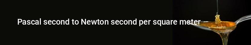 Pascal Second To Newton Second Per Square Meter Converter| cm2feet.com
