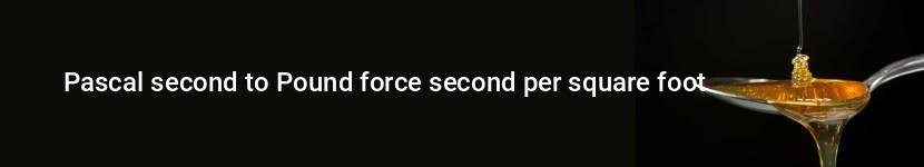 pascal second to pound force second per square foot