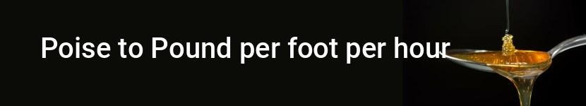 poise to pound per foot per hour