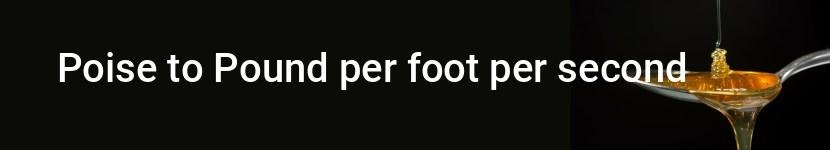 poise to pound per foot per second