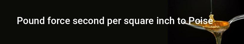 pound force second per square inch to poise