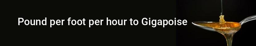 pound per foot per hour to gigapoise