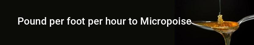 pound per foot per hour to micropoise