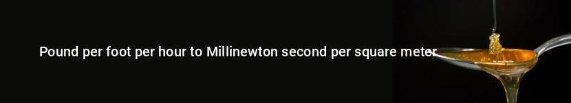 pound per foot per hour to millinewton second per square meter