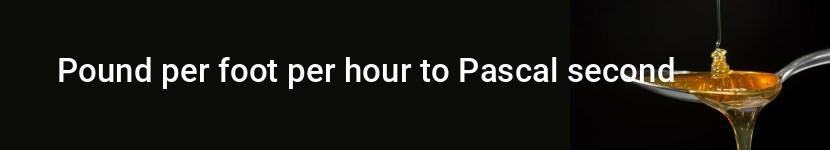 pound per foot per hour to pascal second