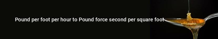 pound per foot per hour to pound force second per square foot