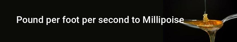 pound per foot per second to millipoise