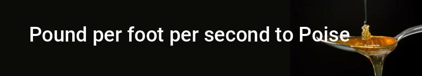 pound per foot per second to poise