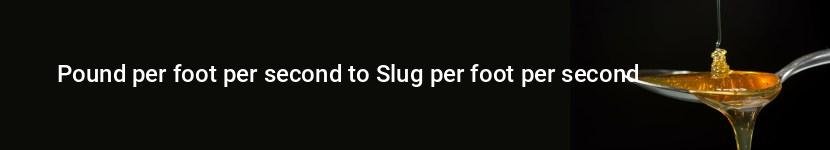 pound per foot per second to slug per foot per second