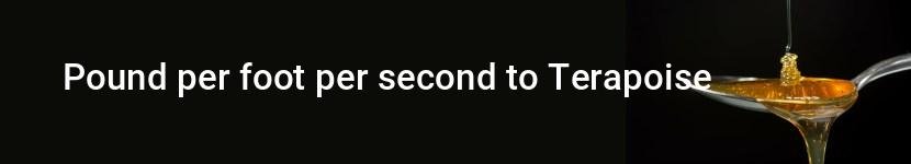 pound per foot per second to terapoise