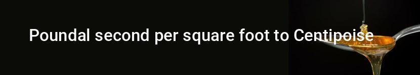 poundal second per square foot to centipoise