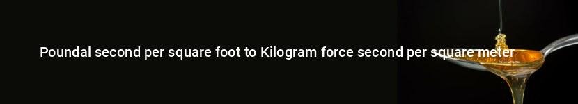 poundal second per square foot to kilogram force second per square meter