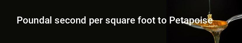 poundal second per square foot to petapoise
