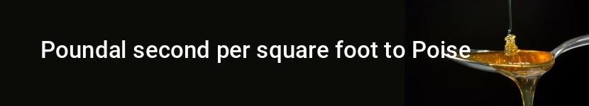 poundal second per square foot to poise