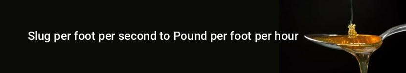 slug per foot per second to pound per foot per hour
