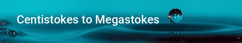centistokes to megastokes