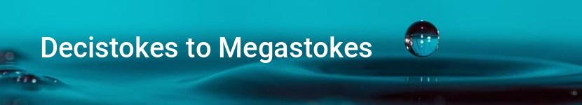 decistokes to megastokes