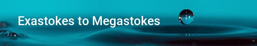exastokes to megastokes
