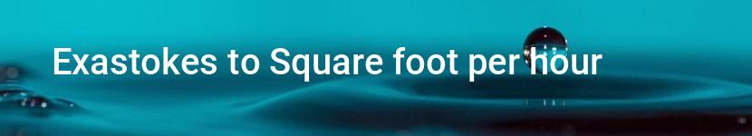 exastokes to square foot per hour