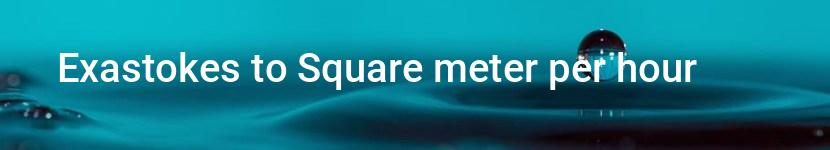 exastokes to square meter per hour