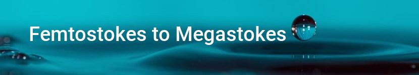 femtostokes to megastokes