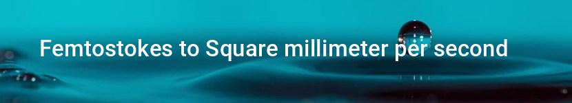 femtostokes to square millimeter per second