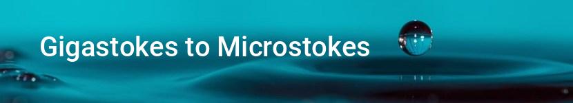 gigastokes to microstokes