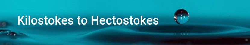 kilostokes to hectostokes