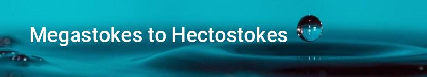megastokes to hectostokes