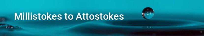millistokes to attostokes