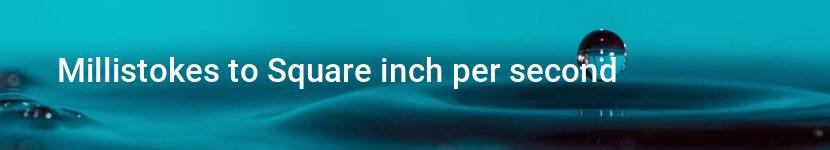millistokes to square inch per second