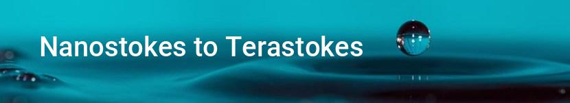 nanostokes to terastokes