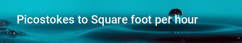 picostokes to square foot per hour