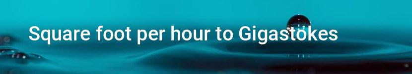 square foot per hour to gigastokes