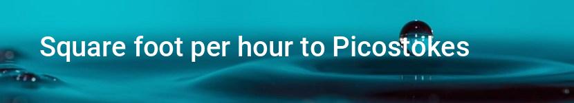 square foot per hour to picostokes