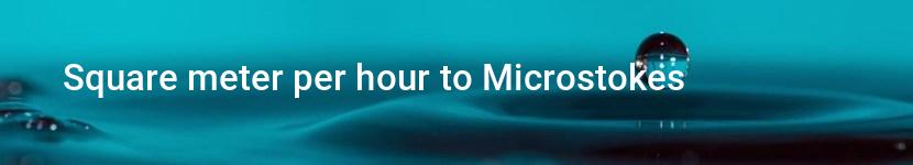 square meter per hour to microstokes