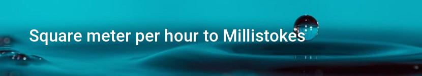 square meter per hour to millistokes