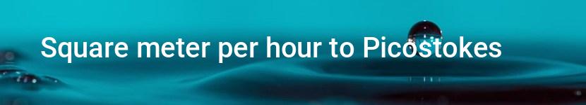 square meter per hour to picostokes