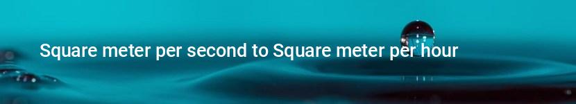 square meter per second to square meter per hour