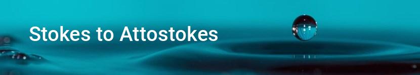 stokes to attostokes